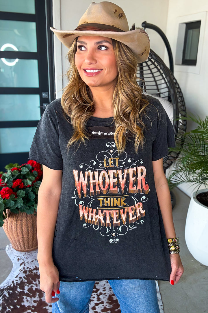 Let Whoever Think Whatever Tee - 100% Cotton - Made in USA